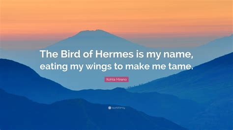 the bird of the hermes|the bird of hermes is my name eating wings to make me tame.